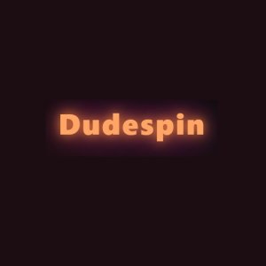 Dudespin